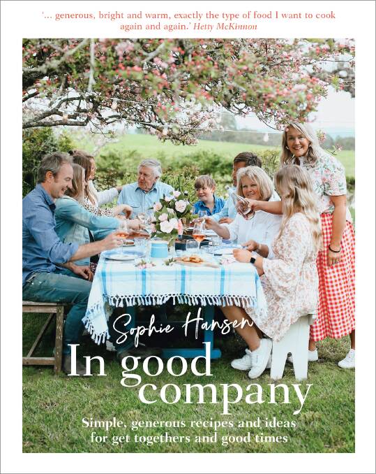 In Good Company: simple, generous recipes and ideas for get-togethers and good times, by Sophie Hansen. Murdoch Books, $39.99.