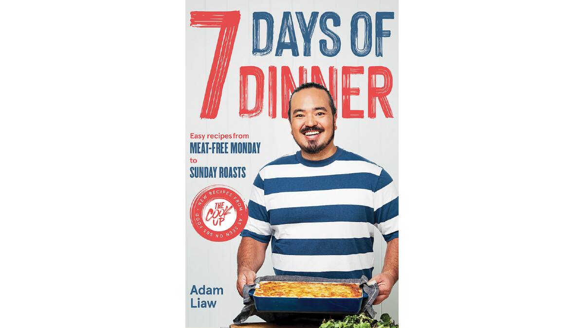 7 Days of Dinner, by Adam Liaw. Hardie Grant Books. $45.